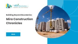 Read more about the article Building Beyond Boundaries: Mira Construction Chronicles