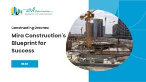 Read more about the article Constructing Dreams: Mira Construction’s Blueprint for Success